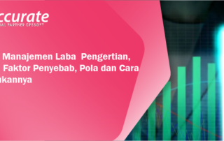 Apa itu Manajemen Laba ? Pengertian, Fungsi, Faktor Penyebab, Pola dan Cara Melakukannya