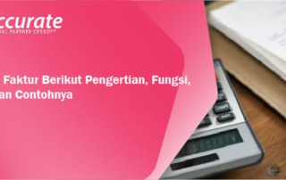 Apa Itu Faktur? Berikut Pengertian, Fungsi, Jenis dan Contohnya