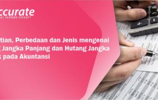 Pengertian, Perbedaan dan Jenis mengenai Hutang Jangka Panjang dan Hutang Jangka Pendek pada Akuntansi