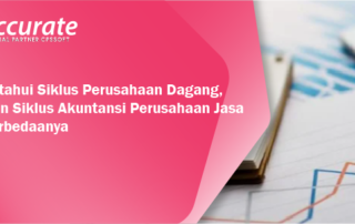 Mengetahui Siklus Perusahaan Dagang, Tahapan Siklus Akuntansi Perusahaan Jasa dan Perbedaanya