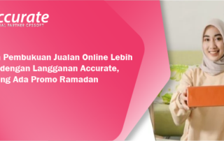Jadikan Pembukuan Jualan Online Lebih Mudah dengan Langganan Accurate, Mumpung Ada Promo Ramadan