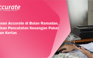 Langganan-Accurate-di-Bulan-Ramadan-Tinggalkan-Pencatatan-Keuangan-Pakai-Buku-dan-Kertas-1