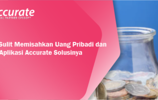 Masih-Sulit-Memisahkan-Uang-Pribadi-dan-Usaha-Aplikasi-Accurate-Solusinya-1.