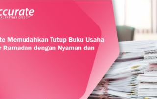 Accurate Memudahkan Tutup Buku Usaha di Akhir Ramadan dengan Nyaman dan Aman