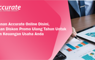 Langganan Accurate Online Disini, Dapatkan Diskon Promo Ulang Tahun Untuk Laporan Keuangan Usaha Anda