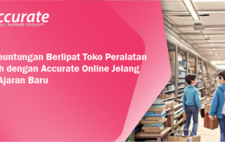 Raih Keuntungan Berlipat Toko Peralatan Sekolah dengan Accurate Online Jelang Tahun Ajaran Baru