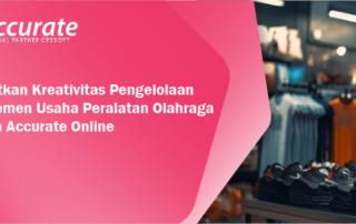 Tingkatkan Kreativitas Pengelolaan Manajemen Usaha Peralatan Olahraga dengan Accurate Online