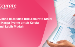 Punya Usaha di Jakarta? Beli Accurate Disini dengan Harga Promo untuk Kelola Akuntansi Lebih Mudah