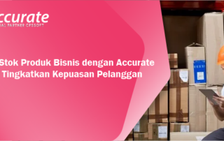 Kelola-Stok-Produk-Bisnis-dengan-Accurate-Online-Tingkatkan-Kepuasan-Pelanggan