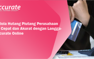 Tips-Kelola-Hutang-Piutang-Perusahaan-Secara-Cepat-dan-Akurat-dengan-Langganan-Accurate-Online-1