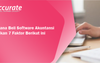 Berencana Beli Software Akuntansi? Perhatikan 7 Faktor Berikut ini