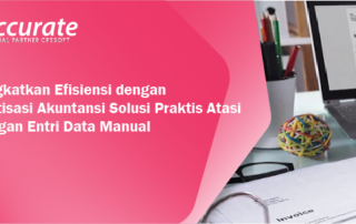 Meningkatkan Efisiensi dengan Otomatisasi Akuntansi: Solusi Praktis Atasi Tantangan Entri Data Manual
