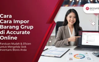 Cara Impor Barang Grup di Accurate Online
