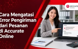 Cara Mengatasi Error Pengiriman dari Pesanan di Accurate Online