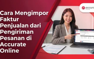 Cara Mengimpor Faktur Penjualan dari Pengiriman Pesanan di Accurate Online