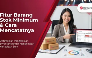 Fitur Barang Stok Minimum dan Cara Mencatatnya di Accurate Online