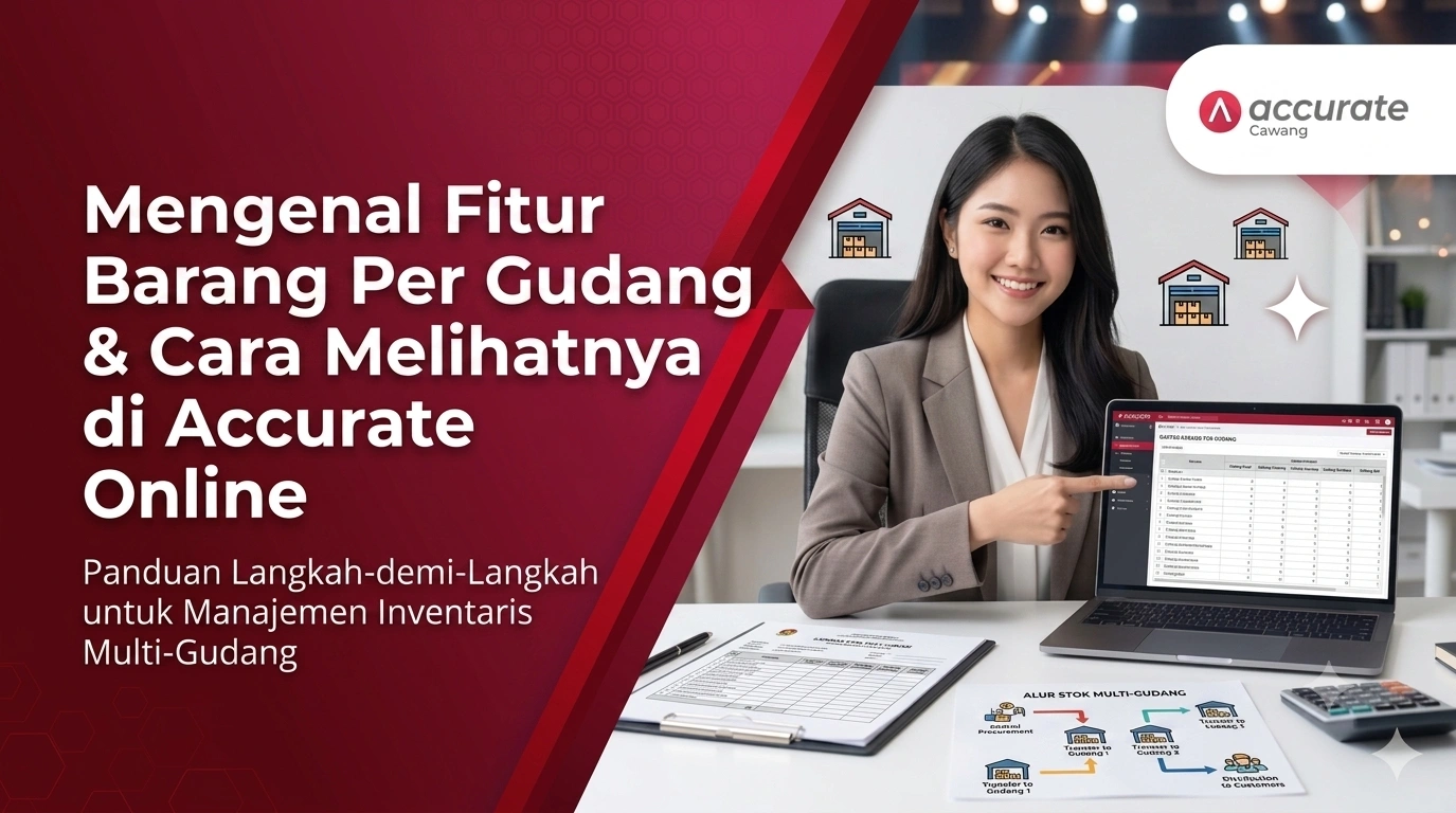 Mengenal Fitur Barang Per Gudang dan Cara Melihatnya di Accurate Online