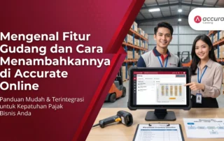 Mengenal Fitur Gudang dan Cara Menambahkannya di Accurate Online