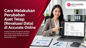 Cara Melakukan Perubahan Aset Tetap (Revaluasi Data) di Accurate Online