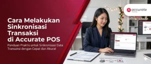 Cara Melakukan Sinkronisasi Transaksi di Accurate POS