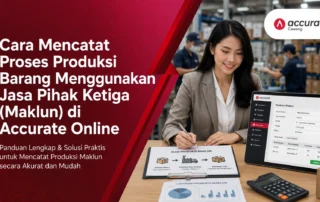 Cara Mencatat Proses Produksi Barang Menggunakan Jasa Pihak Ketiga (Maklun) di Accurate Online