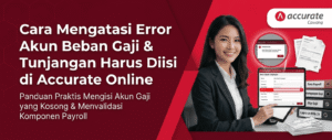 Cara Mengatasi Error Akun Beban Gaji Tunjangan Harus Diisi di Accurate Online