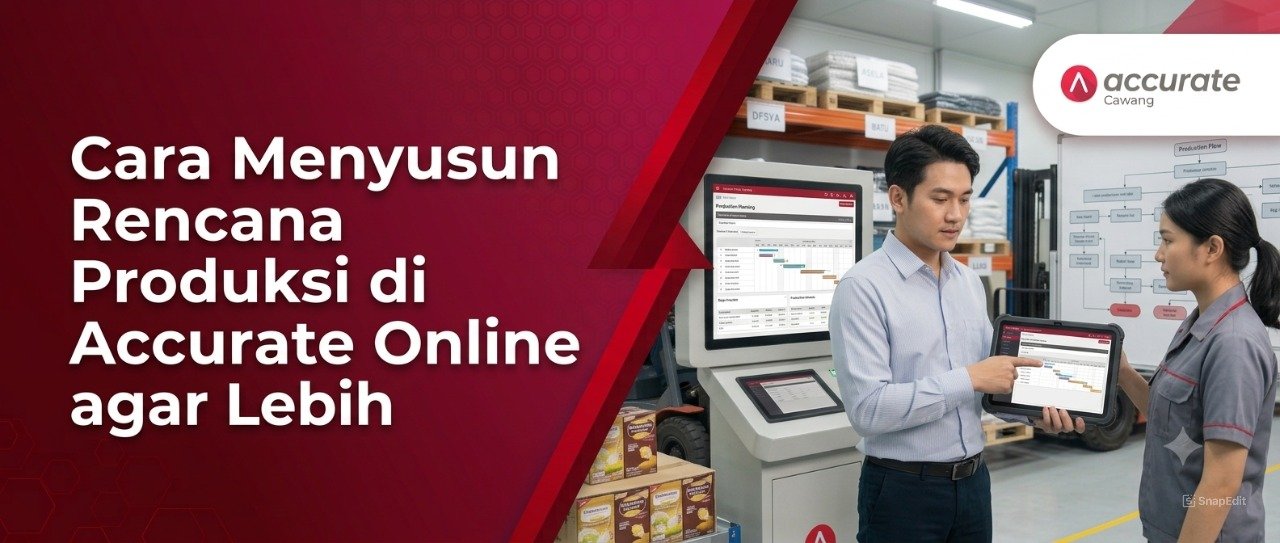 Cara Menyusun Rencana Produksi di Accurate Online agar Lebih Teratur