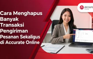 Cara Menghapus Banyak Transaksi Pengiriman Pesanan Sekaligus di Accurate Online