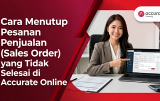 Cara Menutup Pesanan Penjualan (Sales Order) yang Tidak Selesai di Accurate Online