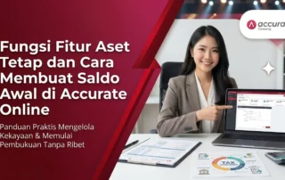 Fungsi Fitur Aset Tetap dan Cara Membuat Saldo Awal di Accurate Online