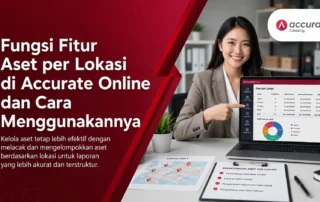 Fungsi Fitur Aset per Lokasi di Accurate Online dan Cara Menggunakannya