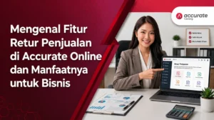 Mengenal Fitur Retur Penjualan di Accurate Online dan Manfaatnya untuk Bisnis