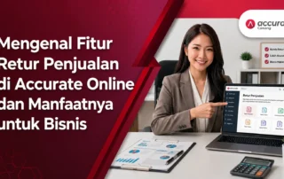 Mengenal Fitur Retur Penjualan di Accurate Online dan Manfaatnya untuk Bisnis