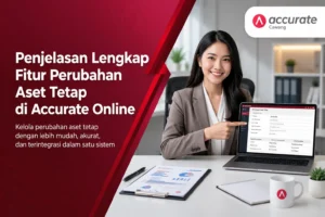 Penjelasan Lengkap Fitur Perubahan Aset Tetap di Accurate Online