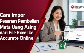 Cara Impor Pesanan Pembelian Mata Uang Asing dari File Excel ke Accurate Online