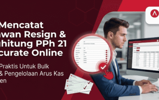 Cara Mencatat Karyawan Resign & Menghitung PPh 21 Terakhir di Accurate Online