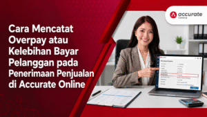 Cara Mencatat Overpay atau Kelebihan Bayar Pelanggan pada Penerimaan Penjualan di Accurate Online