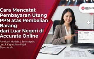 Cara Mencatat Pembayaran Utang PPN atas Pembelian Barang dari Luar Negeri di Accurate Online