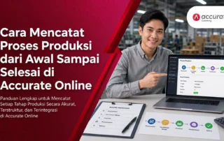Cara Mencatat Proses Produksi dari Awal Sampai Selesai di Accurate Online