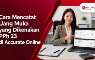 Cara Mencatat Uang Muka yang Dikenakan PPh 23 di Accurate Online