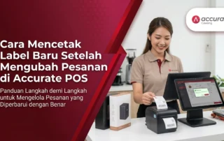 Cara Mencetak Label Baru Setelah Mengubah Pesanan di Accurate POS