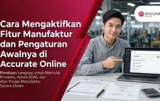Cara Mengaktifkan Fitur Manufaktur dan Pengaturan Awalnya di Accurate Online