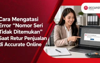 Cara Mengatasi Error "Nomor Seri Tidak Ditemukan" Saat Retur Penjualan di Accurate Online