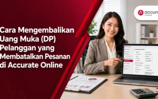 Cara Mengembalikan Uang Muka (DP) Pelanggan yang Membatalkan Pesanan di Accurate Online