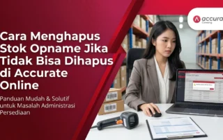 Cara Menghapus Stok Opname Jika Tidak Bisa Dihapus di Accurate Online