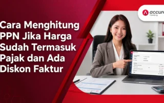 Cara Menghitung PPN Jika Harga Sudah Termasuk Pajak dan Ada Diskon Faktur