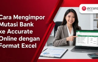 Cara Mengimpor Mutasi Bank ke Accurate Online dengan Format Excel