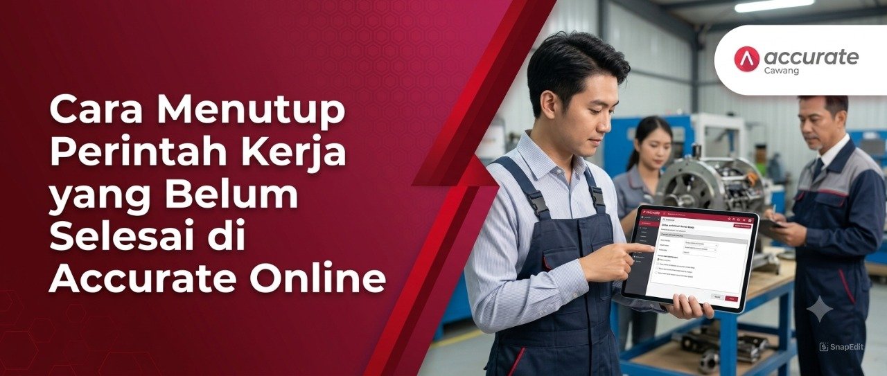Cara Menutup Perintah Kerja yang Belum Selesai di Accurate Online