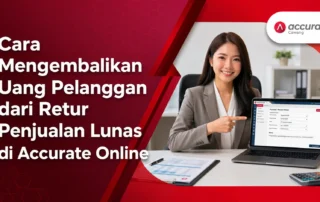 Cara Mengembalikan Uang Pelanggan dari Retur Penjualan Lunas di Accurate Online