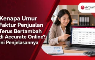 Kenapa Umur Faktur Penjualan Terus Bertambah di Accurate Online? Ini Penjelasannya
